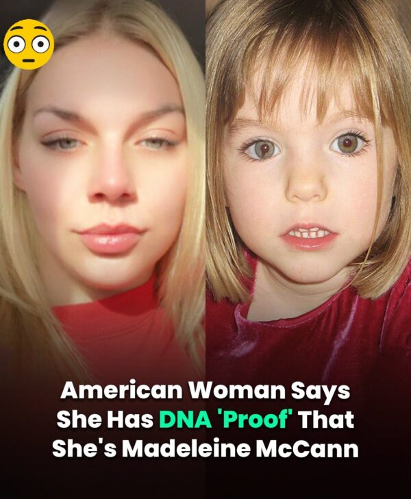 American Woman Claiming To Be Madeleine McCann Has ‘DNA Proof’