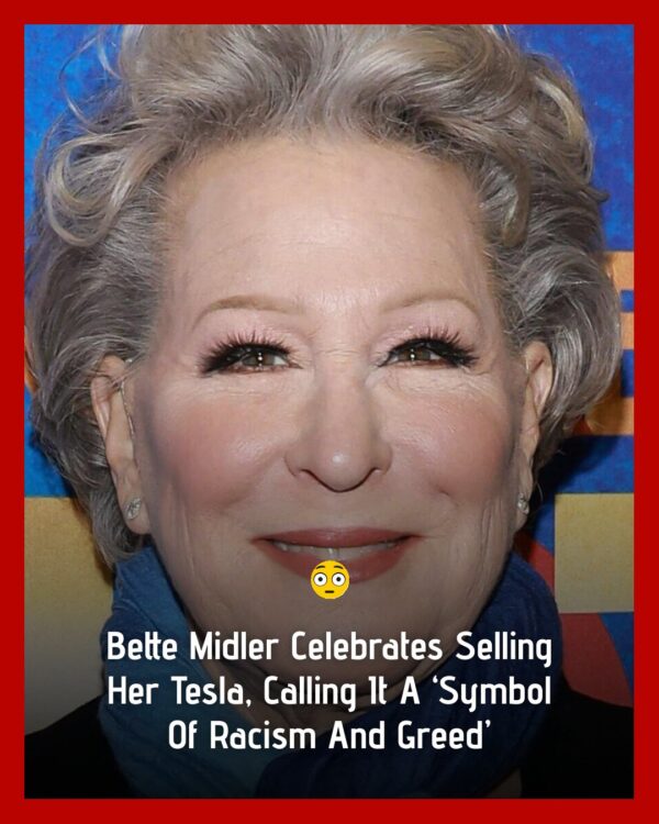 Bette Midler Sells Her Tesla And Calls Is A Symbol Of ‘Racism And Greed’