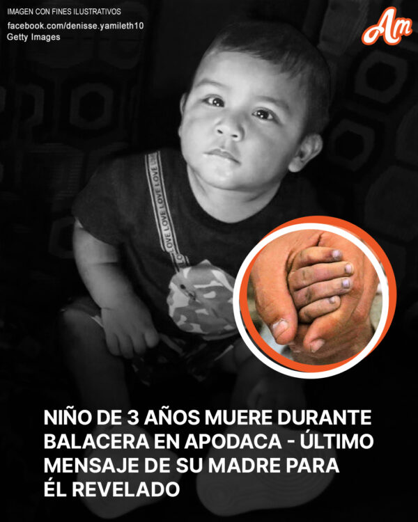 Niño de 3 años muere durante un tiroteo en Apodaca — El último mensaje de su madre para él