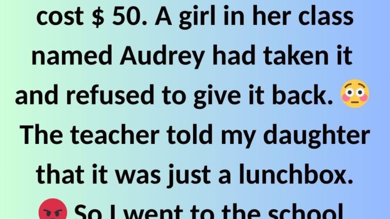 A 6-Year-Old Girl Stole My Daughter’s Lunchbox, and the Teacher Sided With the Thief. So I Decided to Teach Them All a Lesson