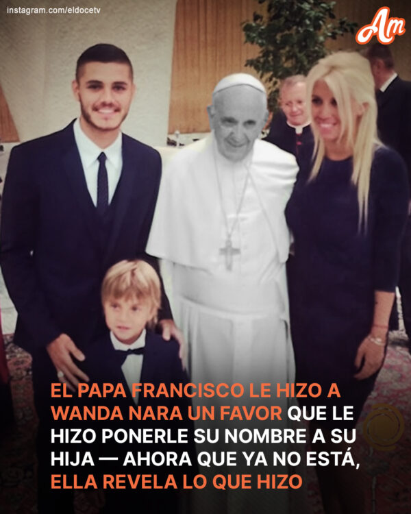 Wanda Nara puso a su hija el nombre del papa — Ella revela la razón después de su muerte
