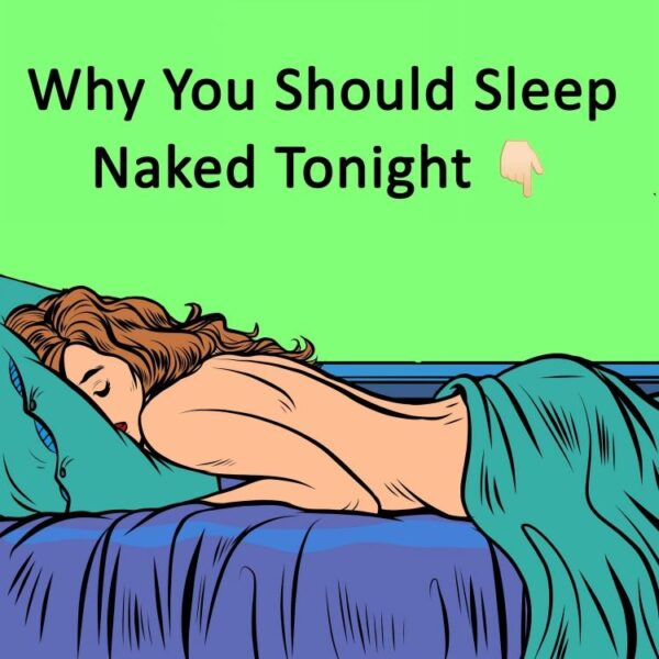 This is why you should always sleep naked – you’ll be surprised at what it does to your body