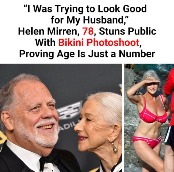 Helen Mirren (78) Is Looking Good For A Bikini Photoshoot