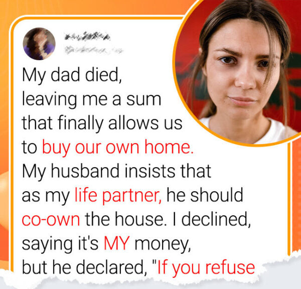 She Bought And Paid For The House. Now Her Husband Wants To Co-Own It