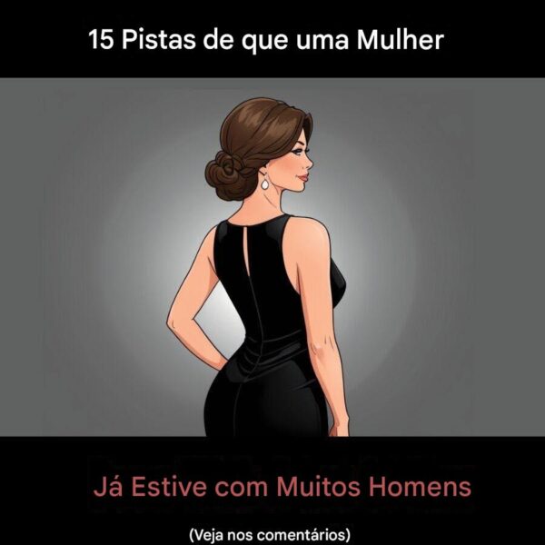 15 Pistas de que uma Mulher Já Teve com Muitos Homens